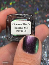 Load image into Gallery viewer, Oceans Won't Soothe Me: PBE Limited Edition
